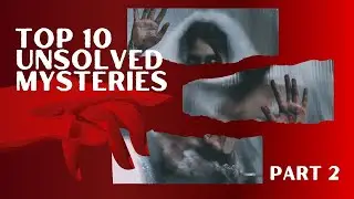 Do You Fear The Unknown? | Top 10 Unsolved Mysteries | Part 2 | Horror | Unsolved History