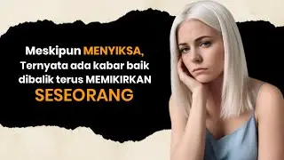 Kenapa Kamu Selalu Memikirkan Dia? Ini Penjelasannya!