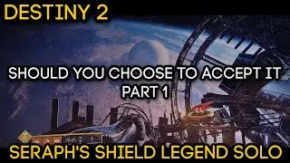 SOLO Legend Operation: Seraph's Shield - Should You Choose to Accept It - Part I | DESTINY 2