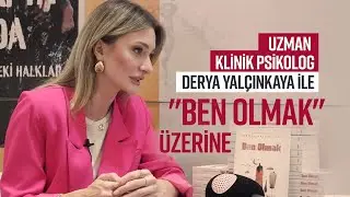 UZMAN KLİNİK PSİKOLOG DERYA YALÇINKAYA İLE 