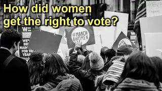 HOW And Why Did Women Get The Right To Vote?