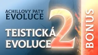 Achillovy paty evoluce – BONUS #2 Teistická evoluce