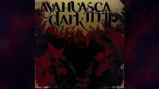 Ayahuasca Dark Trip - Upaya (Full Album 2018)