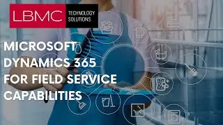Microsoft Dynamics 365 for Field Service Capabilities