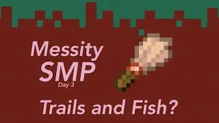 Trails but not Fish | Messity SMP
