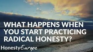 What happens when you start practicing Radical Honesty? | Honesty Europe
