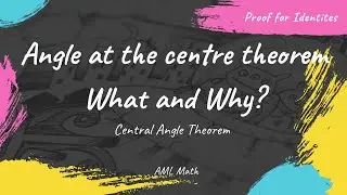 Angle at the centre theorem (central angle theorem)—What and Why?