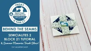 LIVE: Sewcialites2 Block 21 Tutorial, Summer Memories Trunk Show & SAL Progress! - Behind the Seams