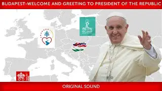 12 September 2021, Budapest, Welcome and Greeting to the President of the Republic, Pope Francis
