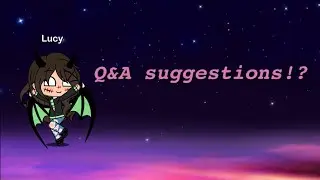 Q&A suggestions? | Gacha Life | (Creepypasta)