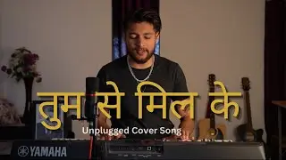 तुमसे मिलके ऐसा लगा - Cover - Pranesh Shrivat - Unplugged Hindi Cover songs