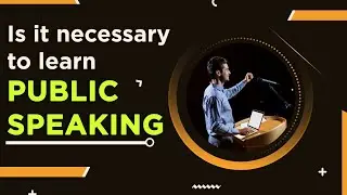 Public speaking skills/Benefits of learning public speaking/Overcome the fear of public speaking