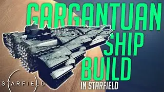 GARGANTUAN Ship Build In Starfield