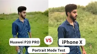 Huawei P20 Pro Camera Vs iPhone X | PORTRAIT MODE Camera Test Review 2018