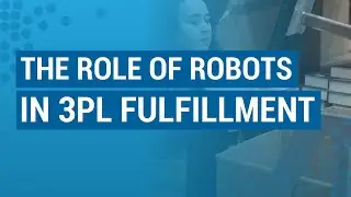 The Role of Robots in 3PL Fulfillment | E6