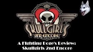 A Fighting Doge's Review: Skullgirls 2nd Encore