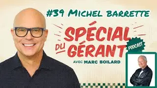 #39 Michel Barrette | Le spécial du gérant avec Marc Boilard
