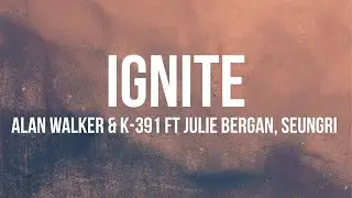 Alan Walker, K-391 - Ignite ft Julie Bergan & Seungri (Lyrics)