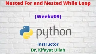 Nested For and Nested While Loop || Programming with Python (Week#09)