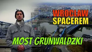 WROCŁAW SPACEREM MOST GRUNWALDZKI #12 Maciej Wlazło, Piotr Czyszkowski. 