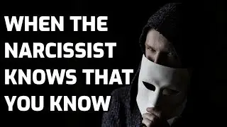 When The Narcissist Knows That You Know