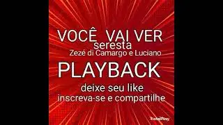 VOCÊ  VAI VER , PLAYBACK  SERESTA , ZEZÉ DI CAMARGO E LUCIANO