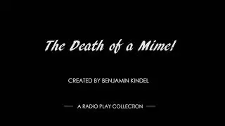 The Death of a Mime!: A Radio Play