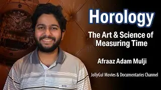 Horology - The Art & Science of Measuring Time | Afraaz Adam Mulji | JollyGul Documentary