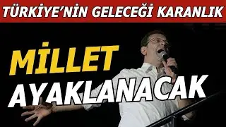 ŞOK UYARI: MİLLET AYAKLANACAK...TÜRKİYE'NİN GELECEĞİ KARANLIK...İMAMOĞLU KRİZİ…