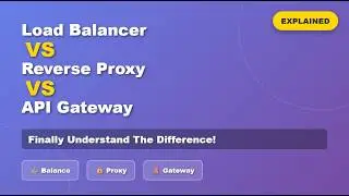 Load Balancer vs Reverse Proxy vs API Gateway Explained