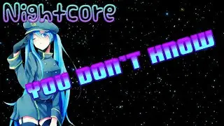 【Nightcore/AMV】You don't know