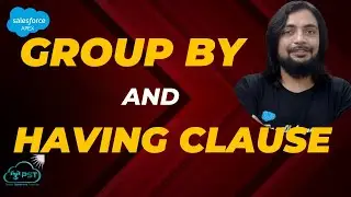 GROUP BY and HAVING Clause - Working with Data in Apex