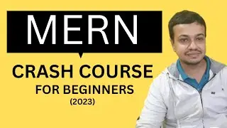 MERN Crash Course for Beginners -  Build 2 Apps in 5 Hours (MongoDB, Express, React, NodeJS) [2023]