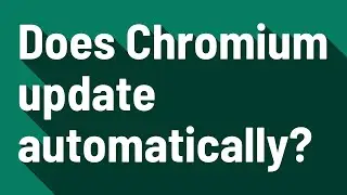 Does Chromium update automatically?