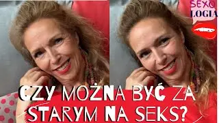 Czy można być za starym na seks? O seksualności osób w podeszłym wieku