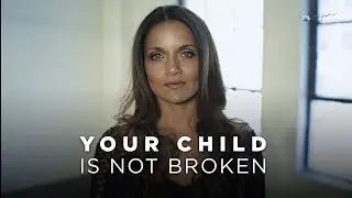 YOUR CHILD IS NOT BROKEN