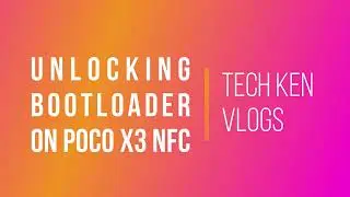 HOW TO UNLOCK BOOTLOADER ON POCO X3 | UNLOCK BOOTLOADER IN ALL XIAOMI DEVICES | Tech Ken Vlogs