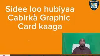 Sidee loo hubiyaa Graphic Cardka Computer kaaga?