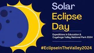 2024 Solar Eclipse Event at Cuyahoga Valley National Park