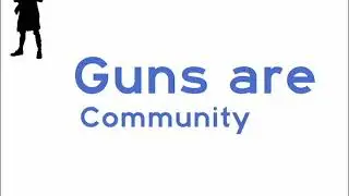 Guns Are: Community
