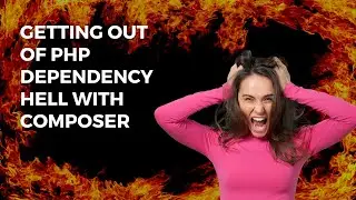 Getting Out of PHP Dependency Hell With Composer