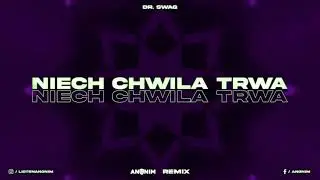 Dr.Swag - Niech Chwila Trwa (ANONIM REMIX)