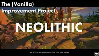 The (Vanilla) Improvement Project - Neolithic