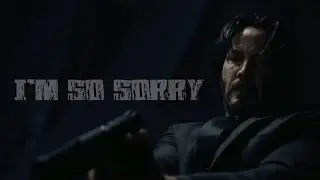 || JOHN WICK X I'M SO SORRY ||