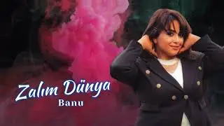 Banu - Zalim Dunya 2023 (Resmi Musiqi)