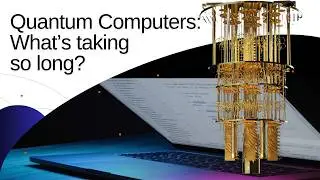 Quantum Computers: What's taking so long?