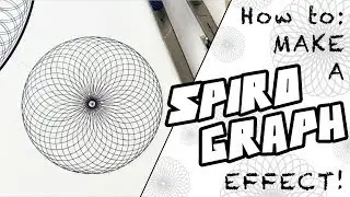 HOW TO: Make a SPIROGRAPH Effect!