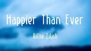 Happier Than Ever - Billie Eilish [Lyric Version] 🥁