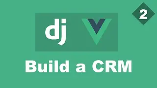 Building a Simple CRM Using Django And Vue - Part 2 - Authentication | Django (DRF) And Vue Tutorial