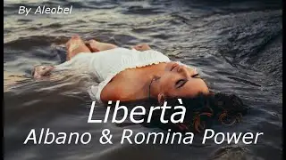 Libertà 💗 Albano & Romina Power ~Testo